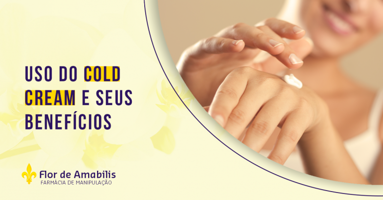 USO DO COLD CREAM E SEUS BENEFÍCIOS