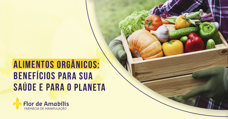 ALIMENTOS ORGÂNICOS: BENEFÍCIOS PARA SUA SAÚDE E PARA O PLANETA