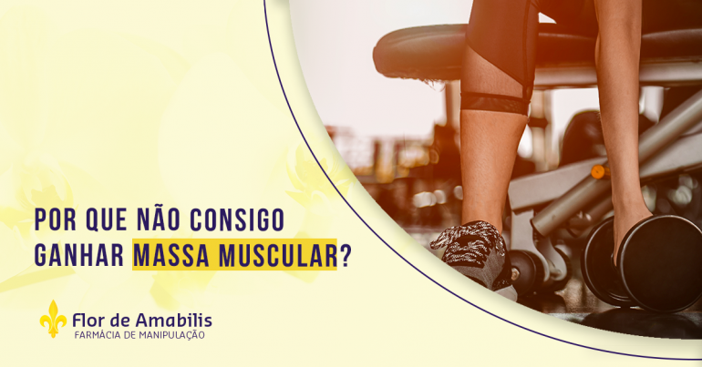 POR QUE NÃO CONSIGO GANHAR MASSA MUSCULAR?