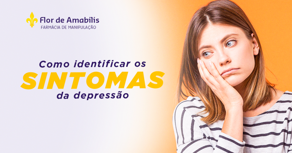 Como identificar os sintomas da depressão Farmácia de Manipulação Flor de Amabilis