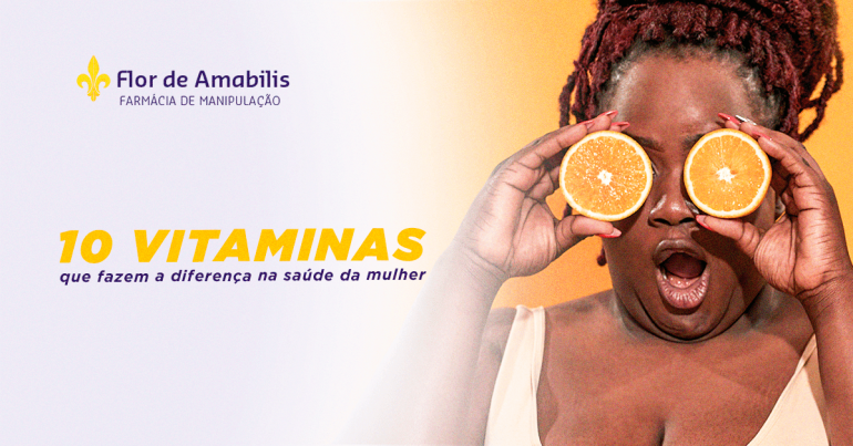 10 vitaminas que fazem a diferença na saúde da mulher