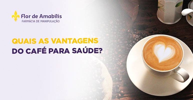 Quais as vantagens do café para saúde?